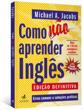Como Não Aprender Inglês: Erros Comuns e Soluções Práticas, de Michael A. Jacobs
