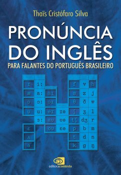 Pronúncia do Inglês: Para falantes do português brasileiro, de Thais Cristofaro Silva
